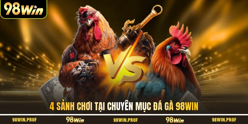 4 sảnh chơi tại chuyên mục đá gà 98WIN