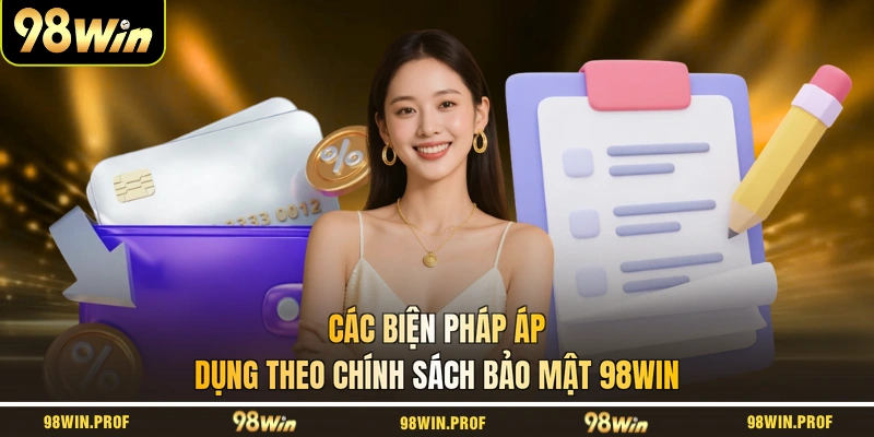 Các biện pháp áp dụng theo chính sách bảo mật 98WIN