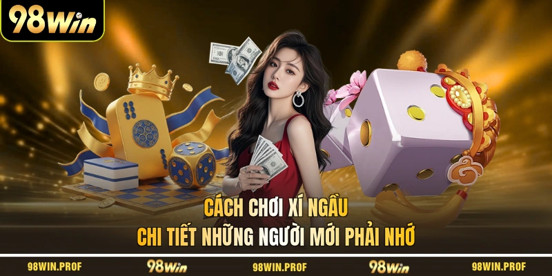 Cách chơi Xí Ngầu chi tiết những người mới phải nhớ