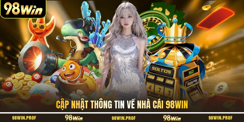 Cập nhật thông tin về nhà cái 98WIN