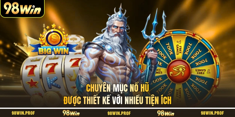 Chuyên mục Nổ Hũ được thiết kế với nhiều tiện ích