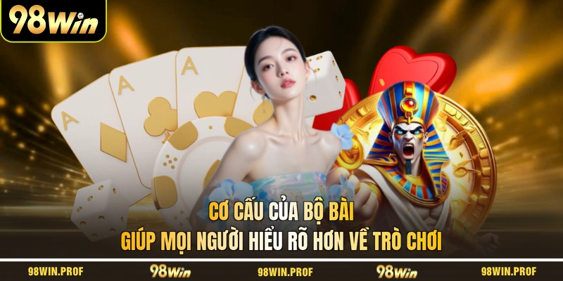 Cơ cấu của bộ bài giúp mọi người hiểu rõ hơn về trò chơi