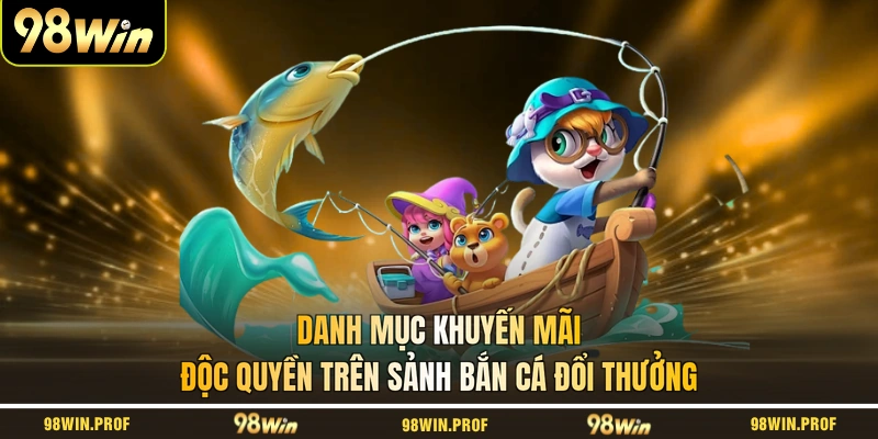 Danh mục khuyến mãi độc quyền trên sảnh bắn cá đổi thưởng