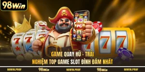 Game Quay Hũ - Trải Nghiệm Top Game Slot Đình Đám Nhất