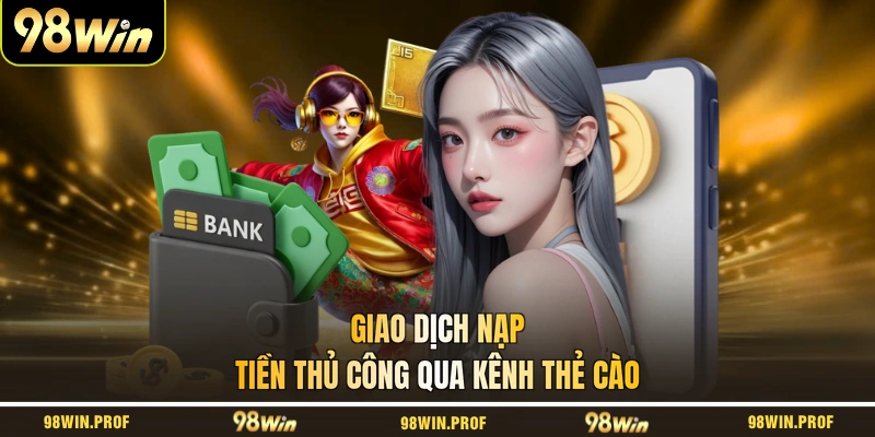 Giao dịch nạp tiền thủ công qua kênh Thẻ Cào