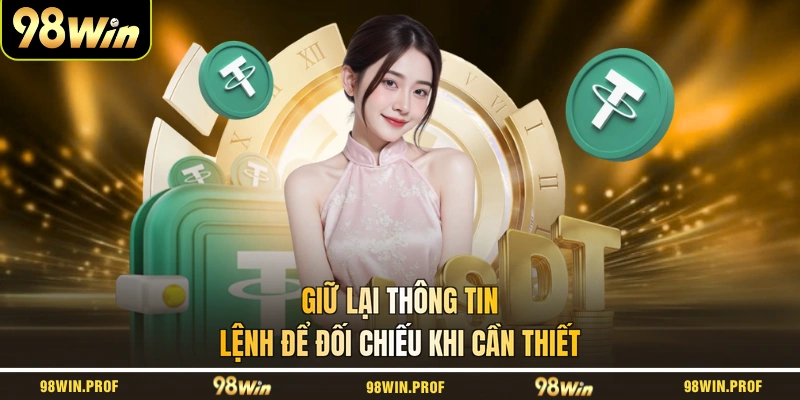 Giữ lại thông tin lệnh để đối chiếu khi cần thiết