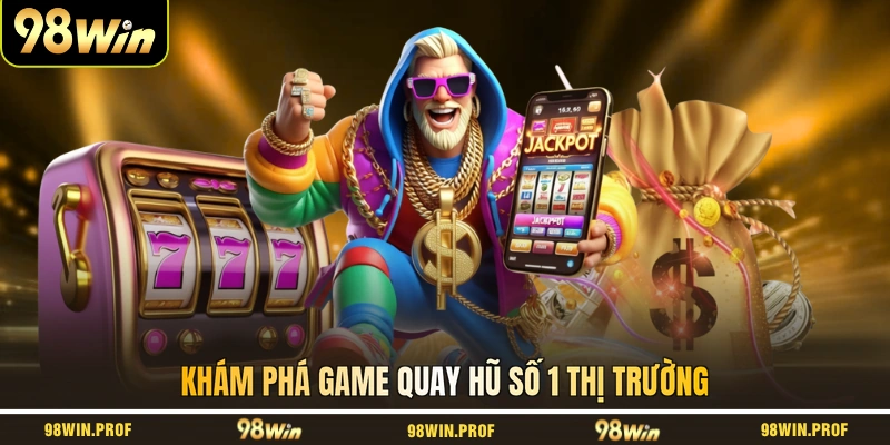 Khám phá game quay hũ số 1 thị trường