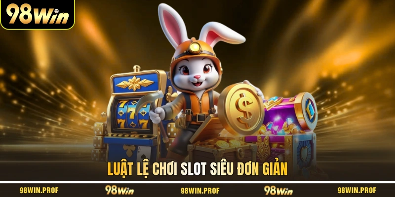 Luật lệ chơi slot siêu đơn giản