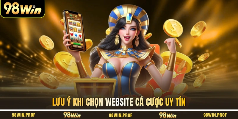Lưu ý khi chọn website cá cược uy tín