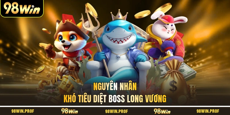 Nguyên nhân khó tiêu diệt boss Long Vương